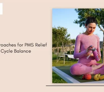 Natural Approaches for PMS Relief and Cycle Balance